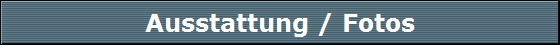 Ausstattung / Fotos